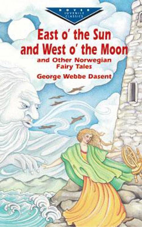 Cover of the book East O' the Sun and West O' the Moon & Other Norwegian Fairy Tales by George Webbe Dasent, Dover Publications