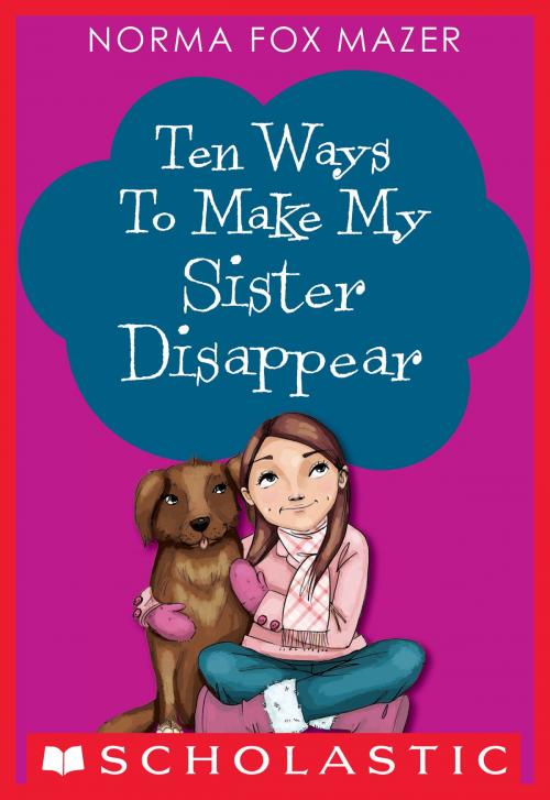 Cover of the book Ten Ways to Make My Sister Disappear by Norma Fox Mazer, Scholastic Inc.