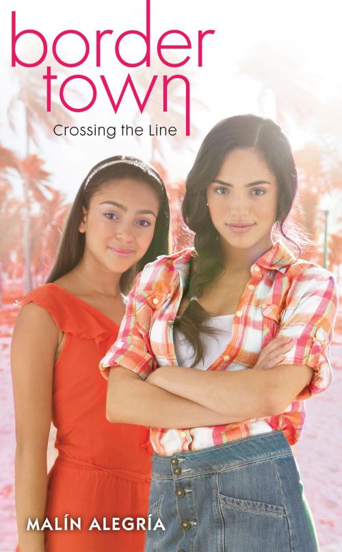 Cover of the book Border Town #1: Crossing the Line by Malín Alegría, Scholastic Inc.