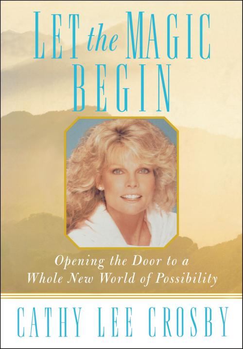 Cover of the book Let the Magic Begin: Opening the Door to a Whole New World of Possibility by Cathy Lee Crosby, Cathy Lee Crosby
