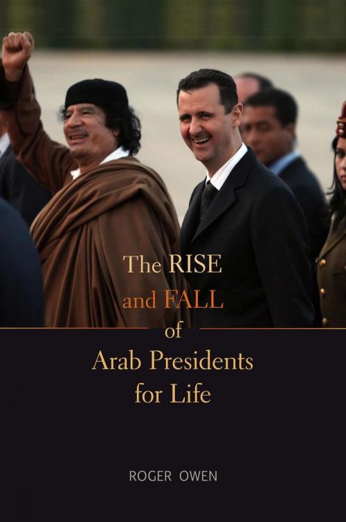 Cover of the book The Rise and Fall of Arab Presidents for Life by Roger Owen, Harvard University Press