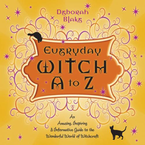 Cover of the book Everyday Witch A to Z: An Amusing, Inspiring & Informative Guide to the Wonderful World of Witchcraft by Deborah Blake, Llewellyn Worldwide, LTD.