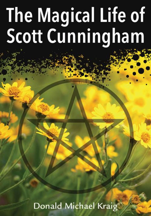 Cover of the book The Magical Life of Scott Cunningham by Donald Michael Kraig, Llewellyn Worldwide, LTD.