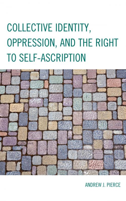 Cover of the book Collective Identity, Oppression, and the Right to Self-Ascription by Andrew J. Pierce, Lexington Books