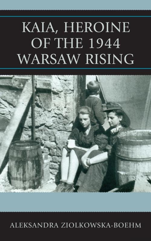 Cover of the book Kaia, Heroine of the 1944 Warsaw Rising by Aleksandra Ziolkowska-Boehm, Lexington Books