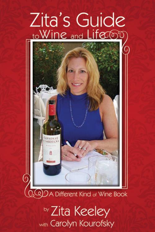 Cover of the book Zita's Guide to Wine and Life: : A Different Kind of Wine Book by Zita Keeley, Infinity Publishing