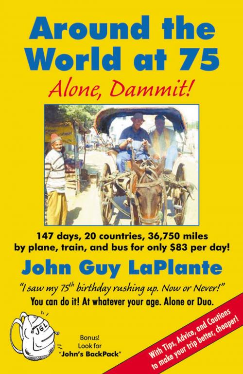 Cover of the book Around the World at 75: Alone Dammit! by John Guy LaPlante, Infinity Publishing