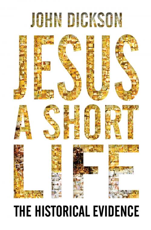 Cover of the book Jesus: A Short Life by John Dickson, Lion Hudson LTD