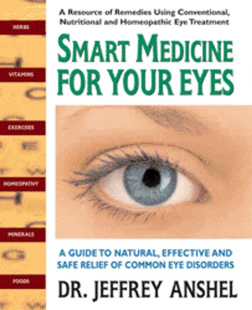 Cover of the book Smart Medicine for Your Eyes by Jeffrey  Anshel, OD, Square One Publishers