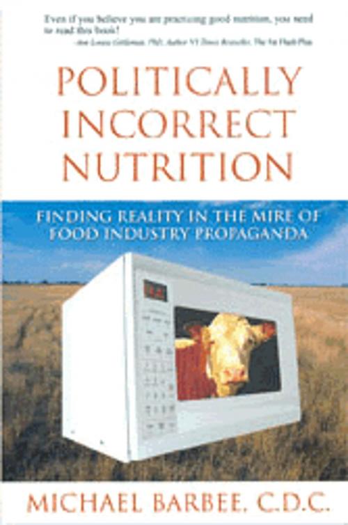 Cover of the book Politically Incorrect Nutrition by Michael Barbee, Square One Publishers