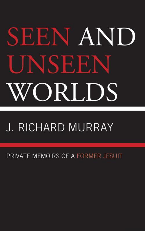Cover of the book Seen and Unseen Worlds by J. Richard Murray, Hamilton Books