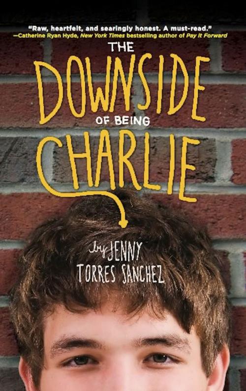 Cover of the book The Downside of Being Charlie by Jenny Torres Sanchez, Running Press