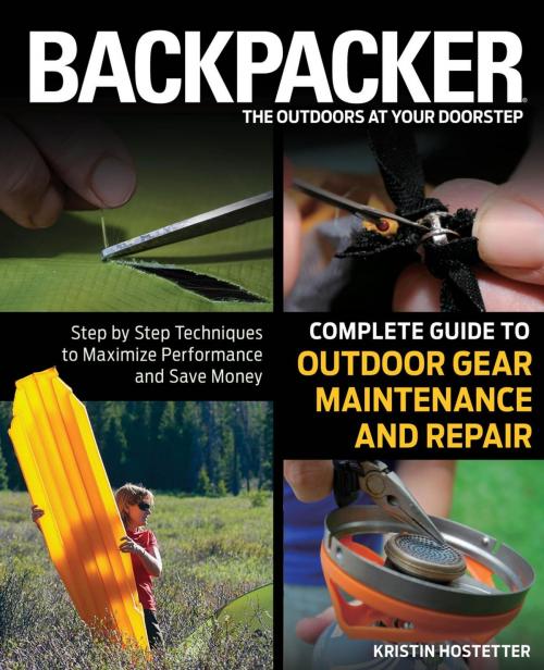 Cover of the book Backpacker Magazine's Complete Guide to Outdoor Gear Maintenance and Repair by Kristin Hostetter, Falcon Guides