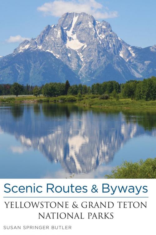 Cover of the book Scenic Routes & Byways Yellowstone & Grand Teton National Parks by Susan Butler, Globe Pequot Press