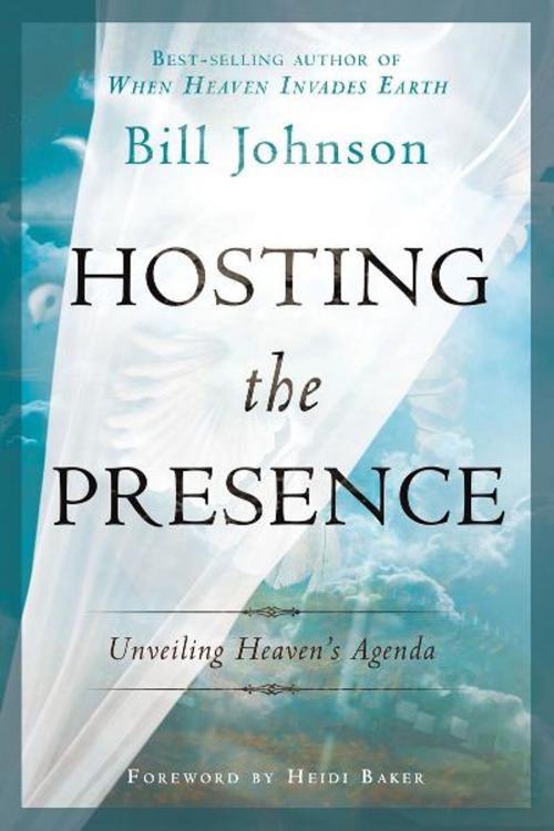 Cover of the book Hosting the Presence: Unveiling Heaven's Agenda by Bill Johnson, Heidi Baker, Destiny Image, Inc.