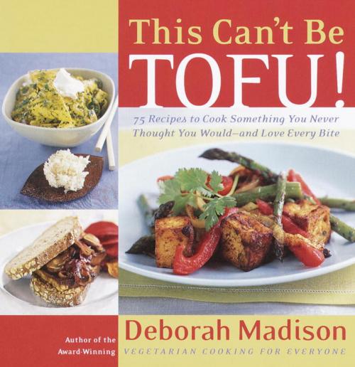 Cover of the book This Can't Be Tofu! by Deborah Madison, Potter/Ten Speed/Harmony/Rodale