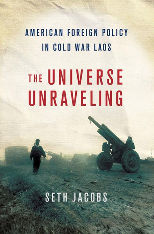 Cover of the book The Universe Unraveling by Seth Jacobs, Cornell University Press