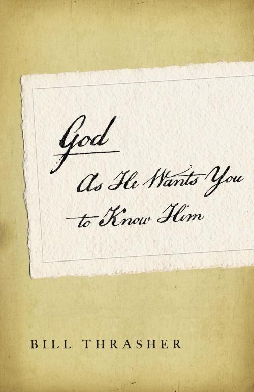 Cover of the book God as He Wants You to Know Him by Bill Thrasher, Moody Publishers