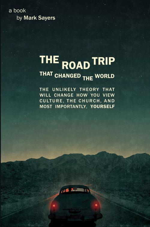 Cover of the book The Road Trip that Changed the World by Mark Sayers, Moody Publishers