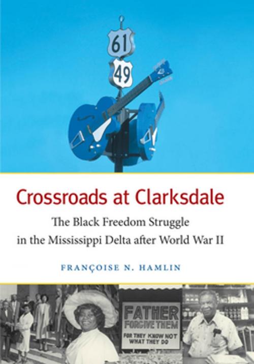 Cover of the book Crossroads at Clarksdale by Françoise N. Hamlin, The University of North Carolina Press