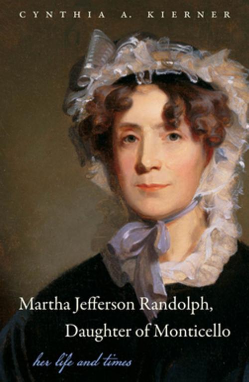 Cover of the book Martha Jefferson Randolph, Daughter of Monticello by Cynthia A. Kierner, The University of North Carolina Press