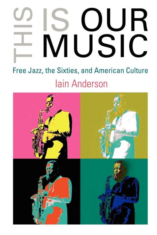 Cover of the book This Is Our Music by Iain Anderson, University of Pennsylvania Press, Inc.