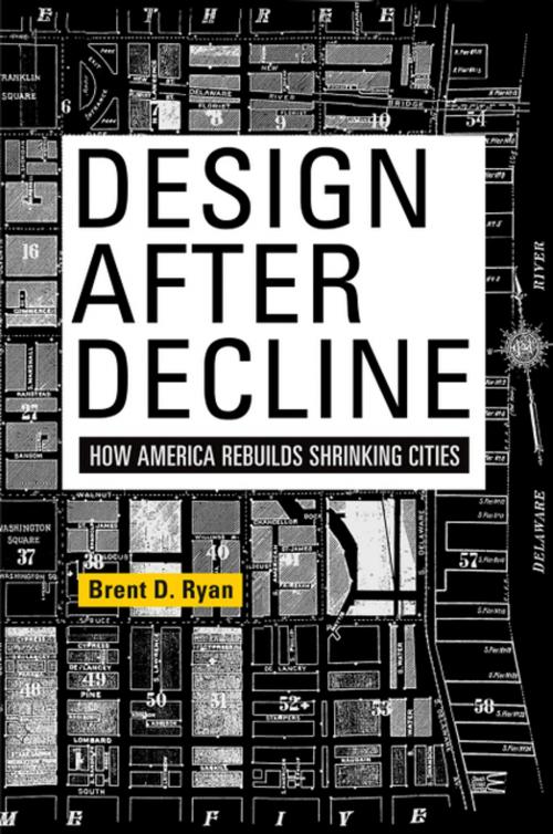 Cover of the book Design After Decline by Brent D. Ryan, University of Pennsylvania Press, Inc.