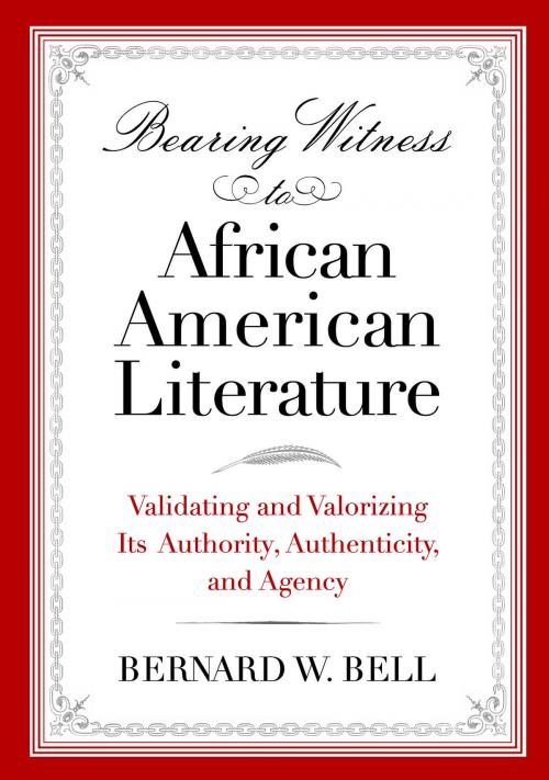 Cover of the book Bearing Witness to African American Literature: Validating and Valorizing Its Authority, Authenticity, and Agency by Bernard W. Bell, Wayne State University Press