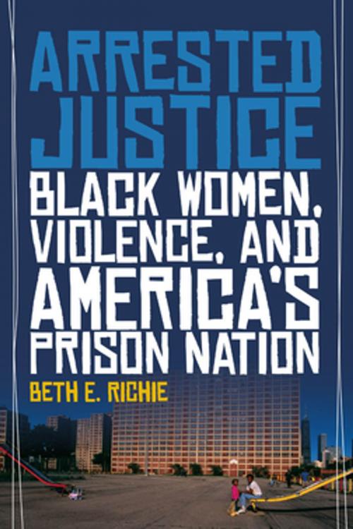 Cover of the book Arrested Justice by Beth E. Richie, NYU Press