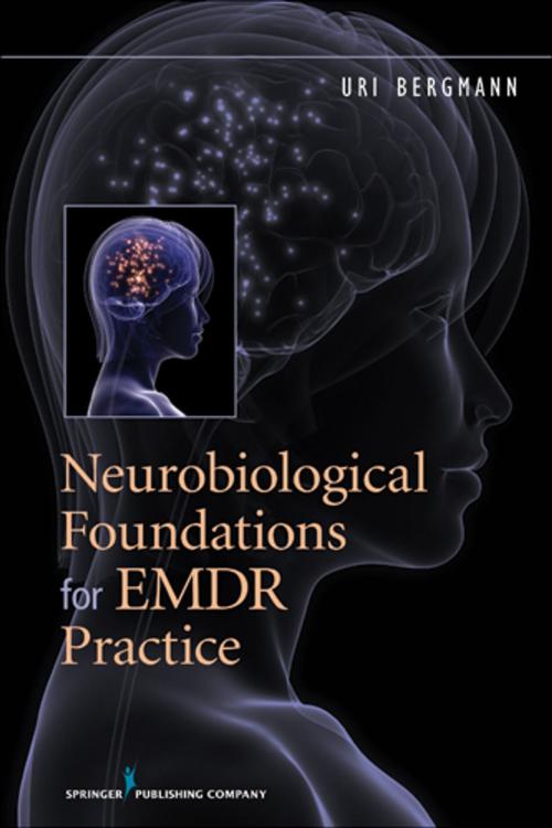 Cover of the book Neurobiological Foundations for EMDR Practice by Uri Bergmann, PhD, Springer Publishing Company