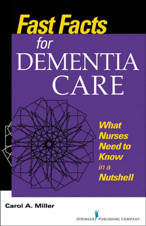 Cover of the book Fast Facts for Dementia Care by Carol Miller, MSN, RN-BC, Springer Publishing Company