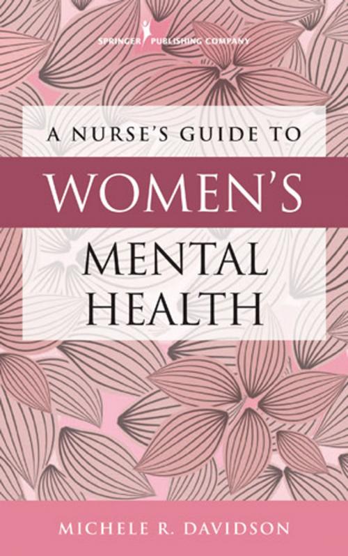 Cover of the book A Nurse's Guide to Women's Mental Health by Michele R. Davidson, PhD, CNM, CFN, RN, Springer Publishing Company