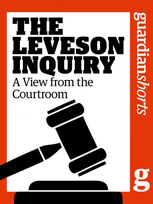 Cover of the book The Leveson Inquiry: A View from the Courtroom by The Guardian, Dan Roberts, Guardian Books