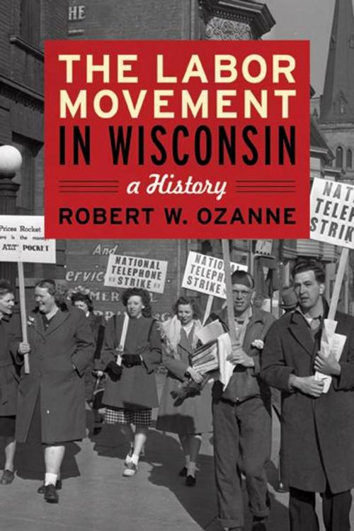 Cover of the book The Labor Movement in Wisconsin by Robert W. Ozanne, Wisconsin Historical Society Press
