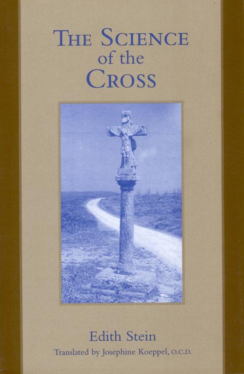Cover of the book The Science of the Cross by Edith Stein, Dr. L. Gelber, Romaeus Leuven, Josephine Koeppel, ICS Publications