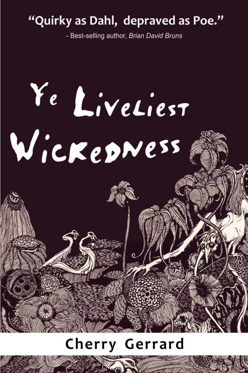 Cover of the book Ye Liveliest Wickedness by Cherry Gerrard, Andrews UK