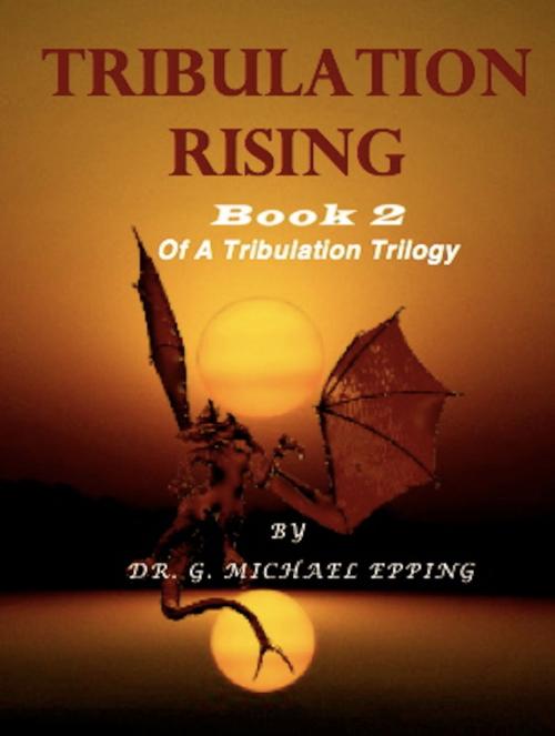 Cover of the book Tribulation Rising by G. Michael Epping, G. Michael Epping