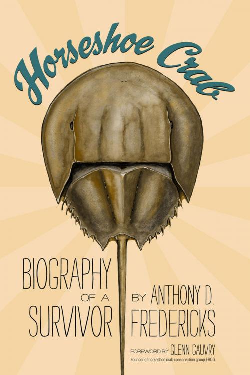 Cover of the book Horseshoe Crab: Biography of a Survivor by Anthony D. Fredericks, Glenn Gauvry, Ruka Press
