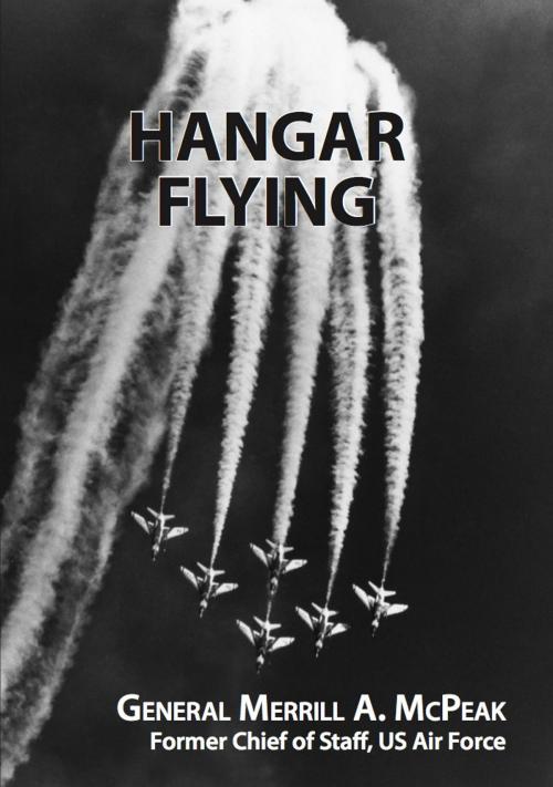 Cover of the book Hangar Flying by General Merrill A. McPeak, Lost Wingman Press