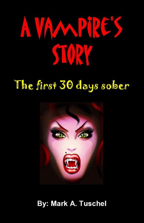 Cover of the book A Vampire's Story: The First 30 Days Sober. by Mark Tuschel, Mark Tuschel