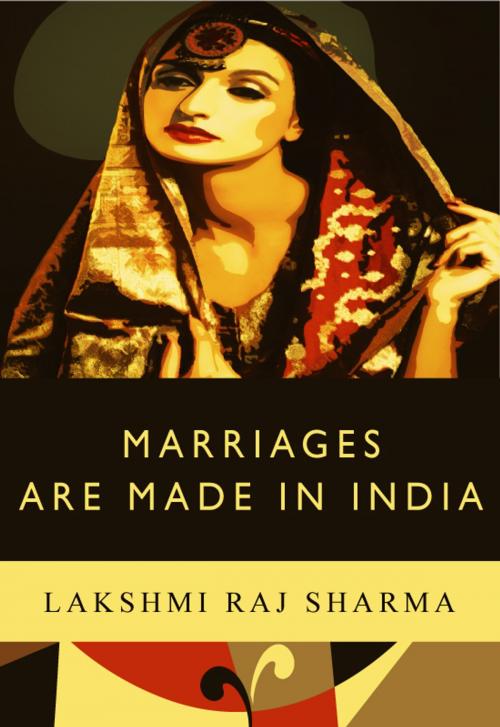 Cover of the book Marriages Are Made In India by Lakshmi Raj Sharma, Publerati