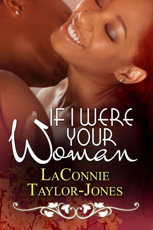 Cover of the book If I Were Your Woman by LaConnie Taylor-Jones, 4 C's Publishing
