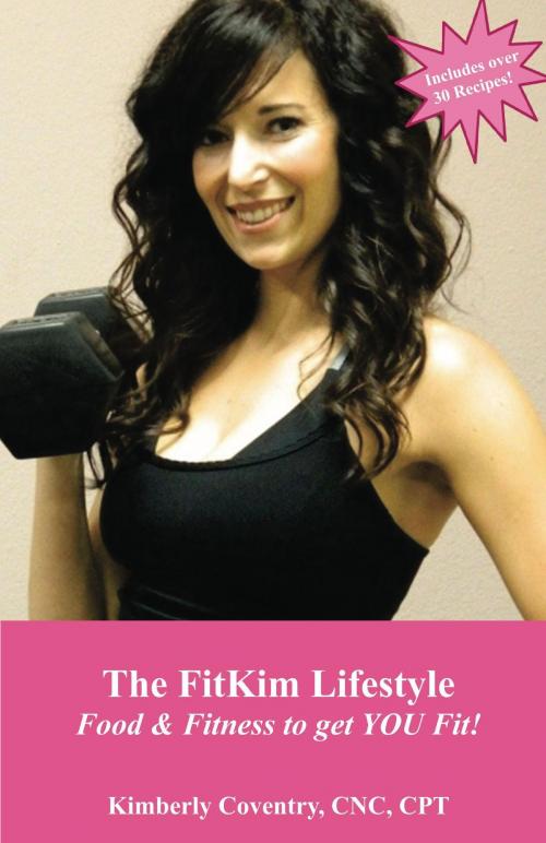 Cover of the book The FitKim Lifestyle Food & Fitness to get YOU Fit! by Kimberly Coventry, Kimberly Coventry