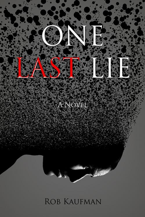 Cover of the book One Last Lie by Rob Kaufman, Rob Kaufman