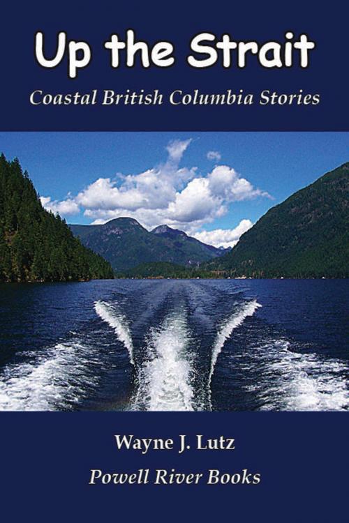 Cover of the book Up the Strait by Wayne J. Lutz, Powell River Books
