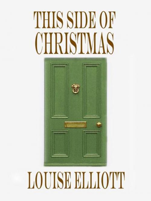 Cover of the book This Side of Christmas by Louise Elliott, Louise Elliott