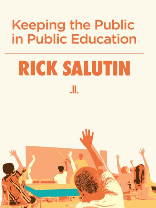 Cover of the book Keeping the Public in Public Education by Rick Salutin, Linda Leith Publishing