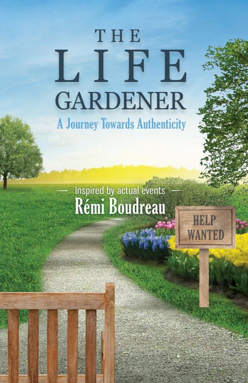 Cover of the book THE LIFE GARDENER: A Journey Towards Authenticity by Remi Boudreau, Remi Boudreau