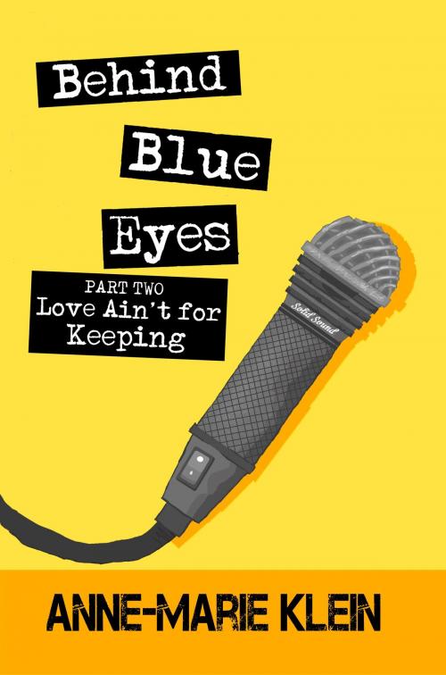 Cover of the book Behind Blue Eyes: Love Ain't for Keeping by Anne-Marie Klein, Behindblueeyes.ca