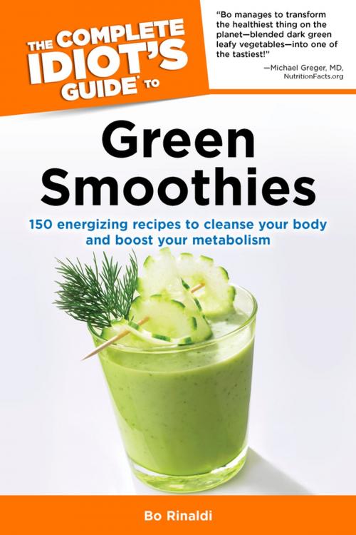 Cover of the book The Complete Idiot's Guide to Green Smoothies by Bo Rinaldi, DK Publishing
